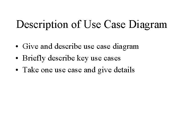 Description of Use Case Diagram • Give and describe use case diagram • Briefly