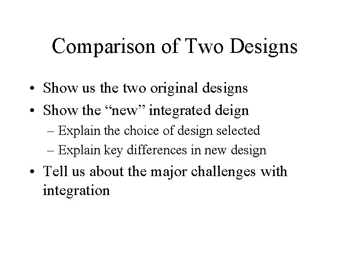 Comparison of Two Designs • Show us the two original designs • Show the