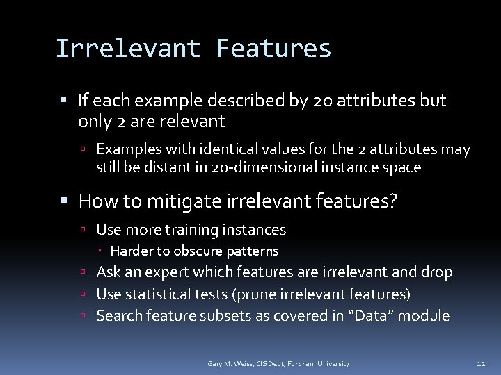 Irrelevant Features If each example described by 20 attributes but only 2 are relevant
