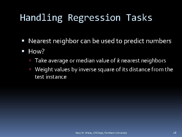 Handling Regression Tasks Nearest neighbor can be used to predict numbers How? Take average