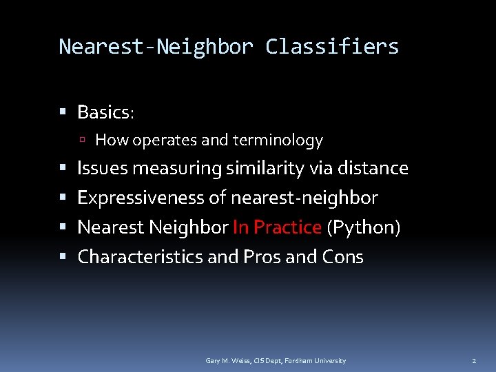Nearest-Neighbor Classifiers Basics: How operates and terminology Issues measuring similarity via distance Expressiveness of