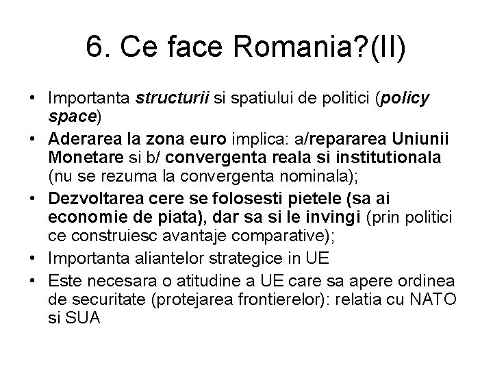 6. Ce face Romania? (II) • Importanta structurii si spatiului de politici (policy space)