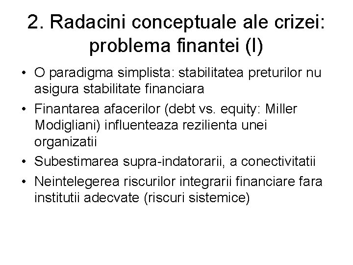 2. Radacini conceptuale crizei: problema finantei (I) • O paradigma simplista: stabilitatea preturilor nu