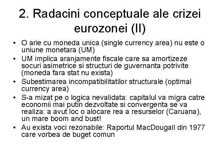 2. Radacini conceptuale crizei eurozonei (II) • O arie cu moneda unica (single currency