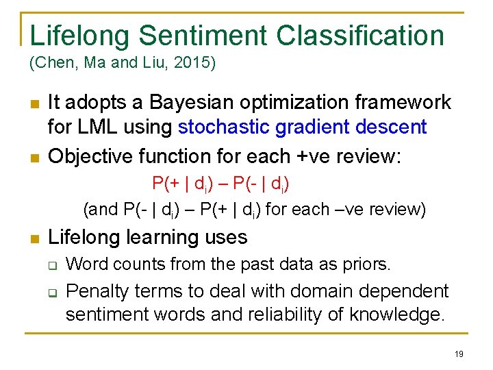 Lifelong Sentiment Classification (Chen, Ma and Liu, 2015) n n It adopts a Bayesian