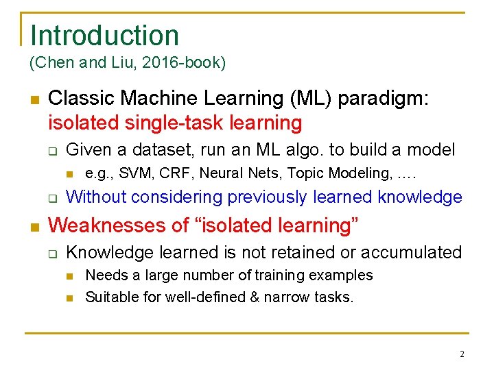 Introduction (Chen and Liu, 2016 -book) n Classic Machine Learning (ML) paradigm: isolated single-task