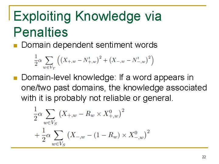 Exploiting Knowledge via Penalties n Domain dependent sentiment words n Domain-level knowledge: If a