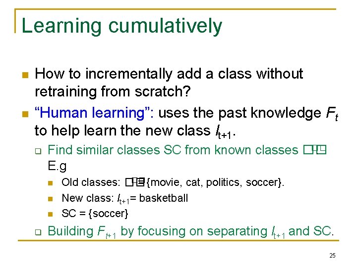 Learning cumulatively n n How to incrementally add a class without retraining from scratch?