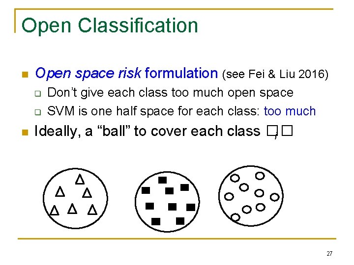 Open Classification n Open space risk formulation (see Fei & Liu 2016) q q