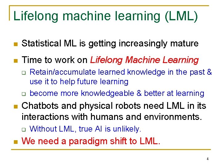 Lifelong machine learning (LML) n Statistical ML is getting increasingly mature n Time to