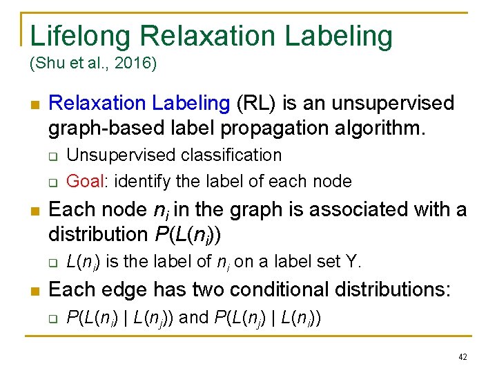 Lifelong Relaxation Labeling (Shu et al. , 2016) n Relaxation Labeling (RL) is an