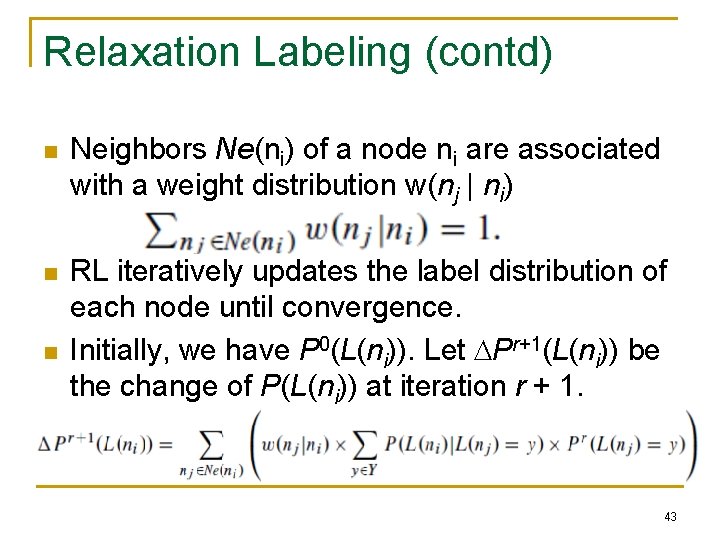 Relaxation Labeling (contd) n Neighbors Ne(ni) of a node ni are associated with a