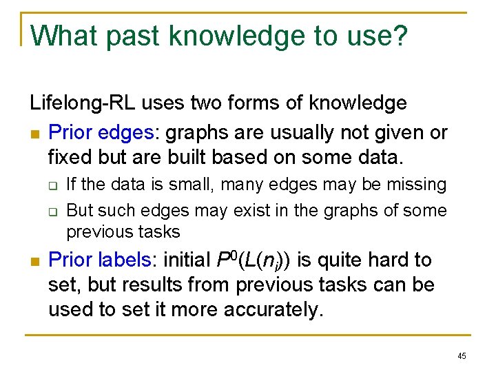 What past knowledge to use? Lifelong-RL uses two forms of knowledge n Prior edges: