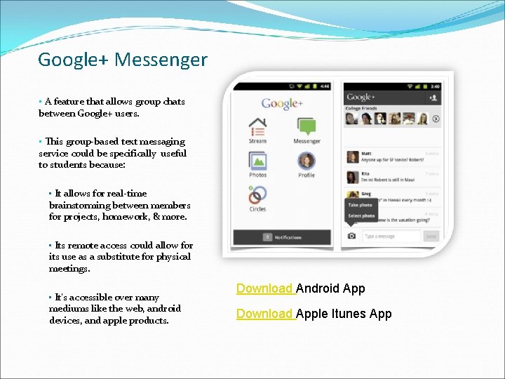 Google+ Messenger • A feature that allows group chats between Google+ users. • This