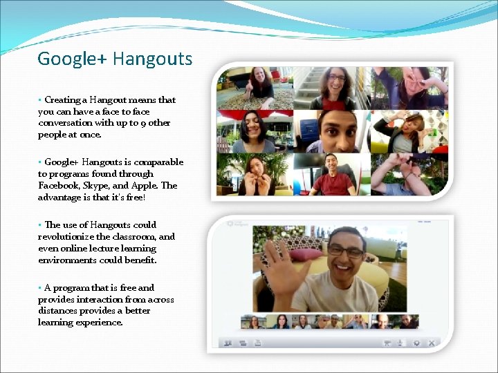 Google+ Hangouts • Creating a Hangout means that you can have a face to