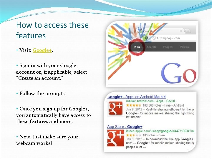 How to access these features • Visit: Google+. • Sign in with your Google