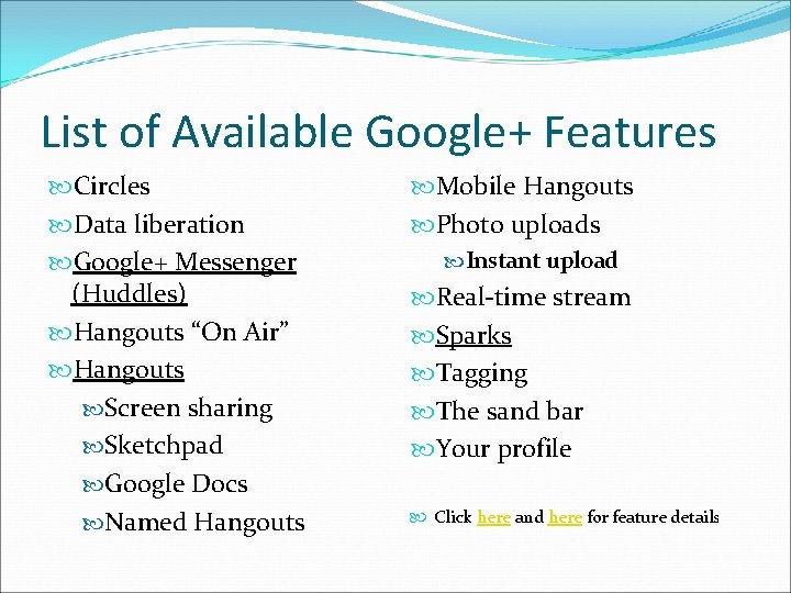 List of Available Google+ Features Circles Data liberation Google+ Messenger (Huddles) Hangouts “On Air”