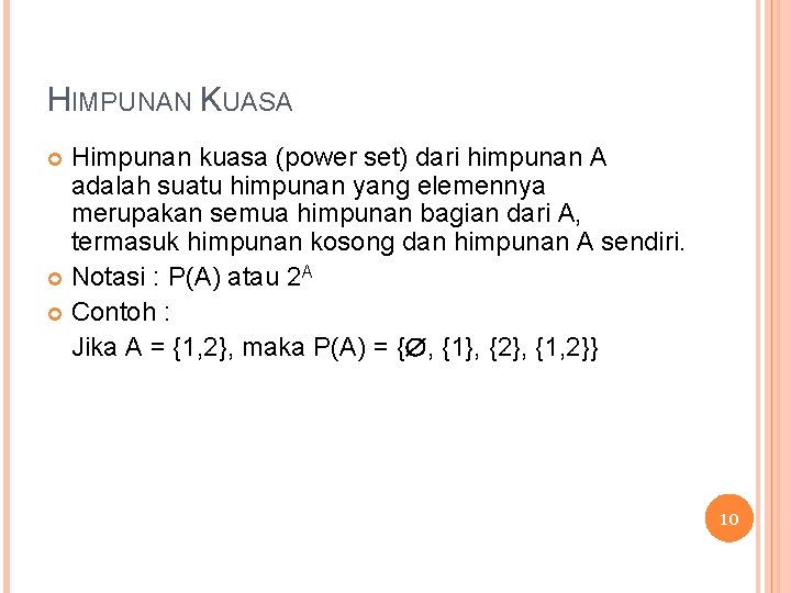 HIMPUNAN KUASA Himpunan kuasa (power set) dari himpunan A adalah suatu himpunan yang elemennya