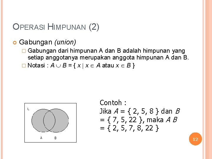 OPERASI HIMPUNAN (2) Gabungan (union) � Gabungan dari himpunan A dan B adalah himpunan