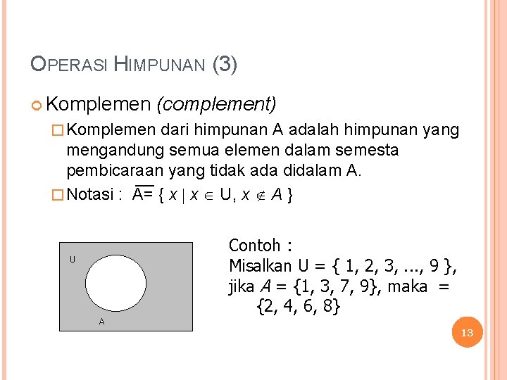 OPERASI HIMPUNAN (3) Komplemen (complement) � Komplemen dari himpunan A adalah himpunan yang mengandung