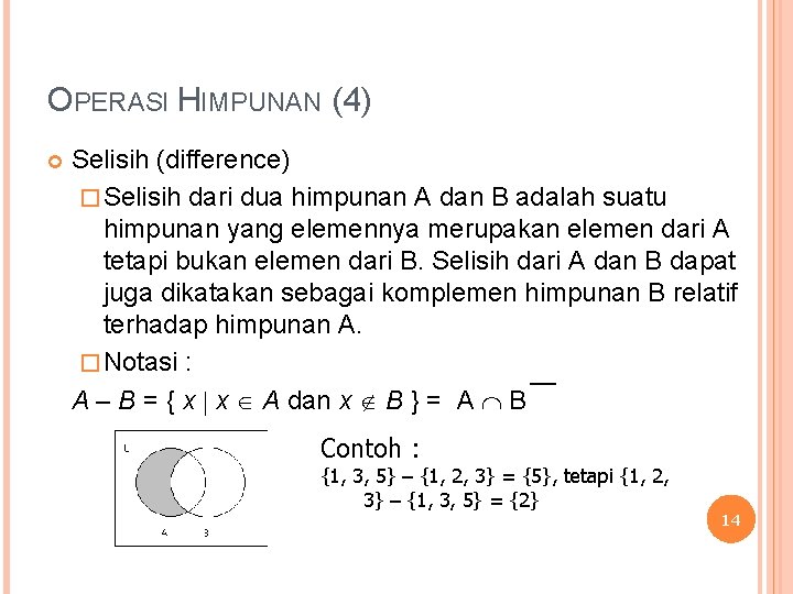 OPERASI HIMPUNAN (4) Selisih (difference) � Selisih dari dua himpunan A dan B adalah