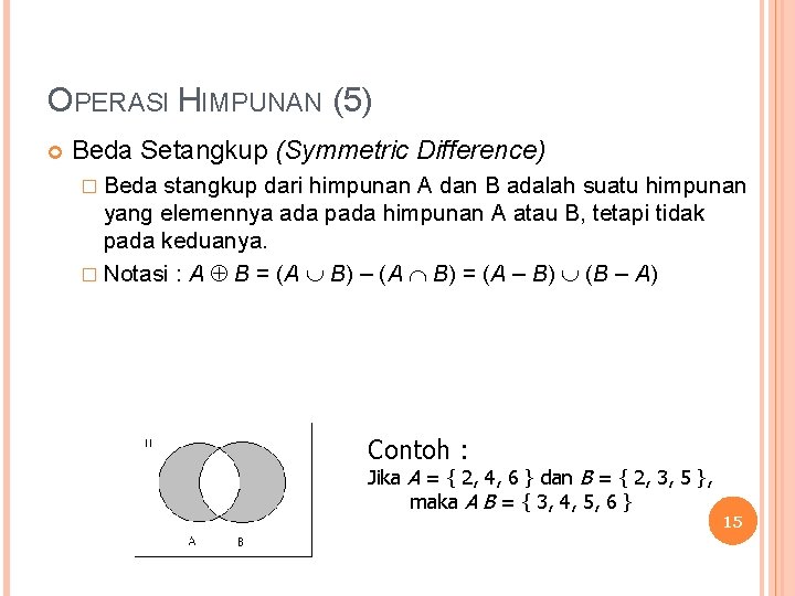 OPERASI HIMPUNAN (5) Beda Setangkup (Symmetric Difference) � Beda stangkup dari himpunan A dan