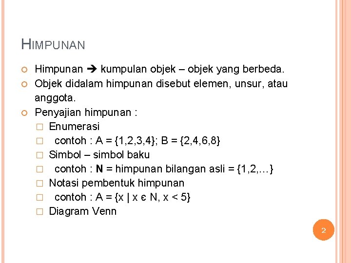 HIMPUNAN Himpunan kumpulan objek – objek yang berbeda. Objek didalam himpunan disebut elemen, unsur,