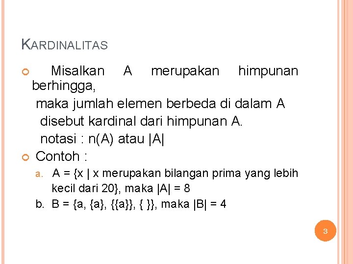 KARDINALITAS Misalkan A merupakan himpunan berhingga, maka jumlah elemen berbeda di dalam A disebut