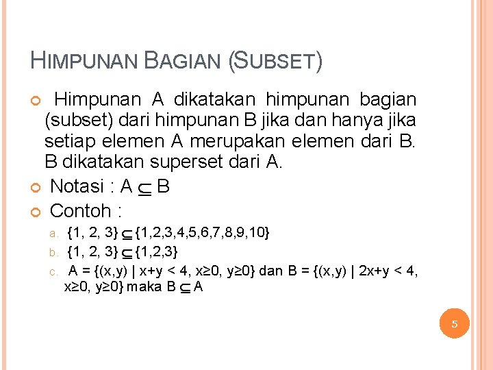 HIMPUNAN BAGIAN (SUBSET) Himpunan A dikatakan himpunan bagian (subset) dari himpunan B jika dan