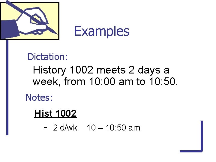 Examples Dictation: History 1002 meets 2 days a week, from 10: 00 am to