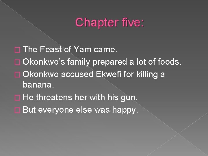 Chapter five: � The Feast of Yam came. � Okonkwo’s family prepared a lot