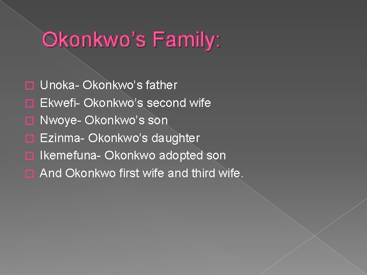 Okonkwo’s Family: � � � Unoka- Okonkwo’s father Ekwefi- Okonkwo’s second wife Nwoye- Okonkwo’s