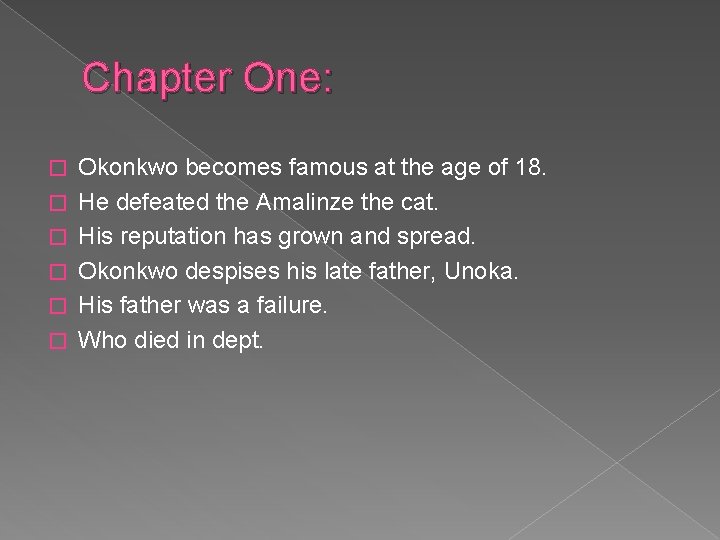 Chapter One: � � � Okonkwo becomes famous at the age of 18. He