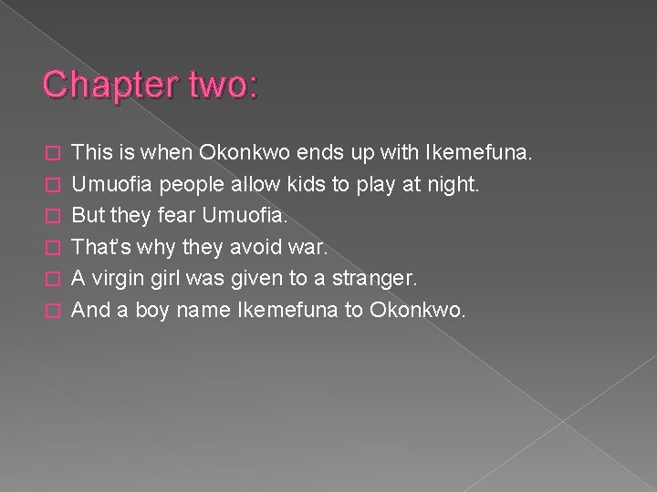 Chapter two: � � � This is when Okonkwo ends up with Ikemefuna. Umuofia