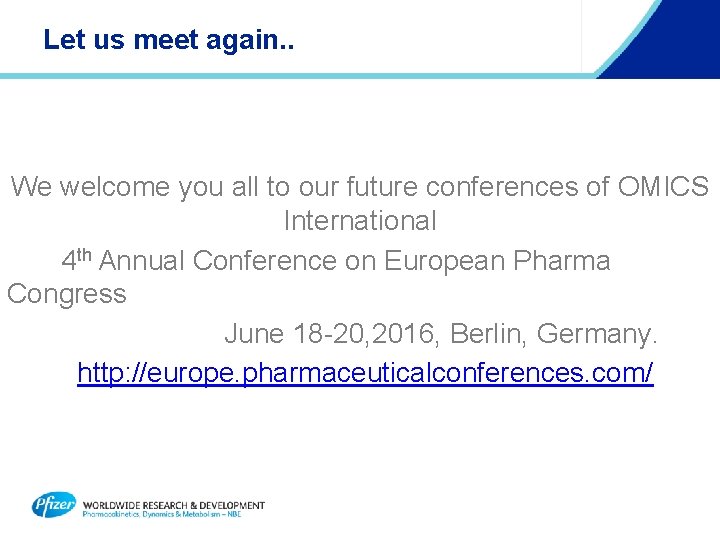 Let us meet again. . We welcome you all to our future conferences of