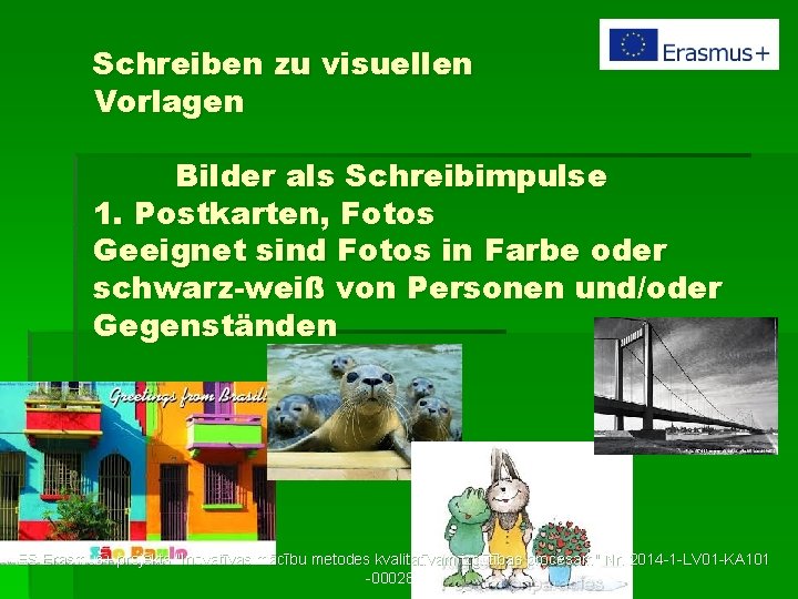Schreiben zu visuellen Vorlagen Bilder als Schreibimpulse 1. Postkarten, Fotos Geeignet sind Fotos in