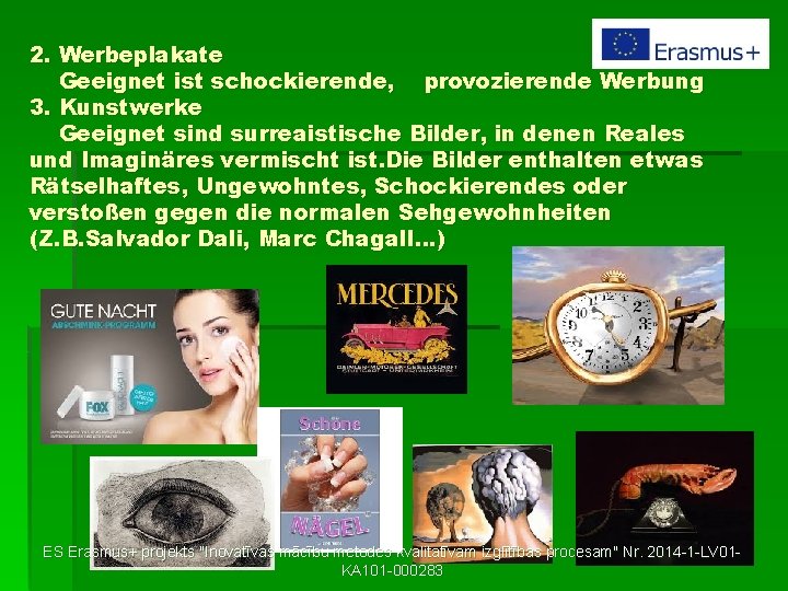 2. Werbeplakate Geeignet ist schockierende, provozierende Werbung 3. Kunstwerke Geeignet sind surreaistische Bilder, in