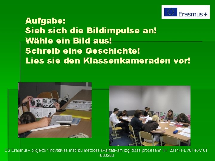 Aufgabe: Sieh sich die Bildimpulse an! Wähle ein Bild aus! Schreib eine Geschichte! Lies