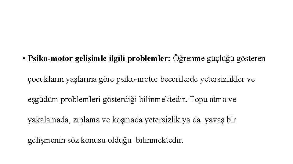  • Psiko-motor gelişimle ilgili problemler: Öğrenme güçlüğü gösteren çocukların yaşlarına göre psiko-motor becerilerde