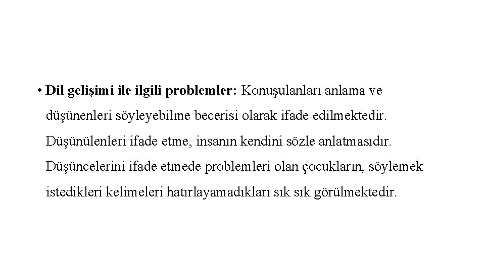  • Dil gelişimi ile ilgili problemler: Konuşulanları anlama ve düşünenleri söyleyebilme becerisi olarak