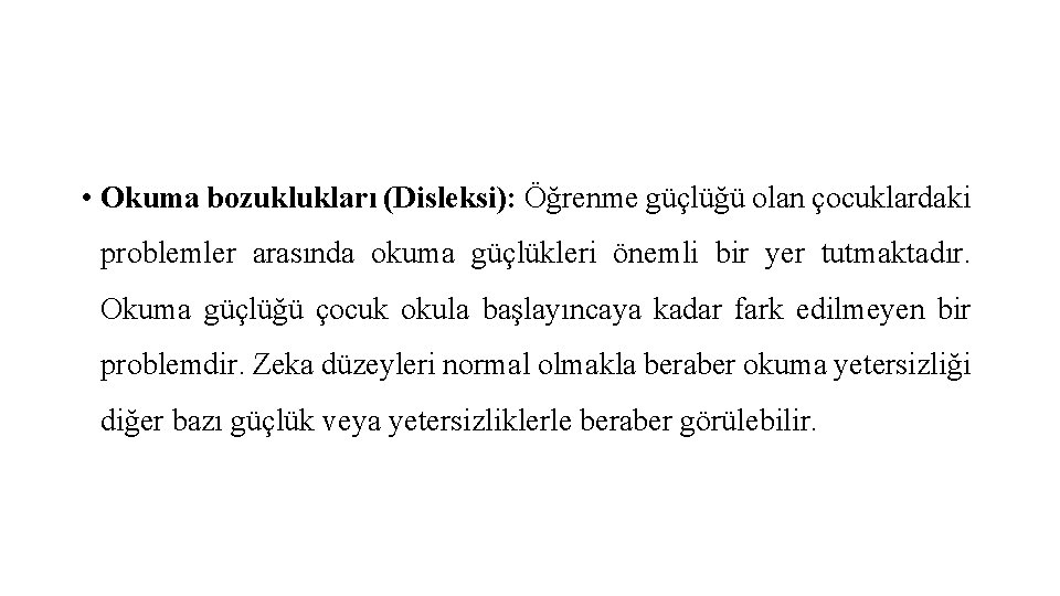  • Okuma bozuklukları (Disleksi): Öğrenme güçlüğü olan çocuklardaki problemler arasında okuma güçlükleri önemli