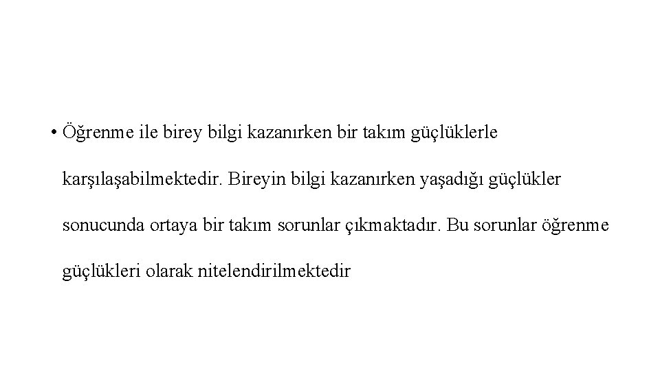  • Öğrenme ile birey bilgi kazanırken bir takım güçlüklerle karşılaşabilmektedir. Bireyin bilgi kazanırken