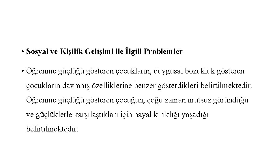  • Sosyal ve Kişilik Gelişimi ile İlgili Problemler • Öğrenme güçlüğü gösteren çocukların,