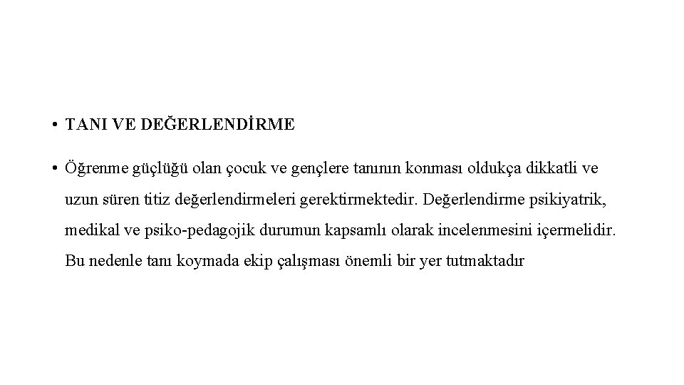  • TANI VE DEĞERLENDİRME • Öğrenme güçlüğü olan çocuk ve gençlere tanının konması