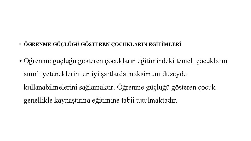  • ÖĞRENME GÜÇLÜĞÜ GÖSTEREN ÇOCUKLARIN EĞİTİMLERİ • Öğrenme güçlüğü gösteren çocukların eğitimindeki temel,