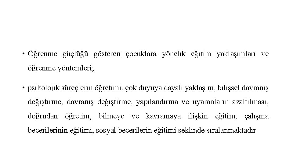  • Öğrenme güçlüğü gösteren çocuklara yönelik eğitim yaklaşımları ve öğrenme yöntemleri; • psikolojik