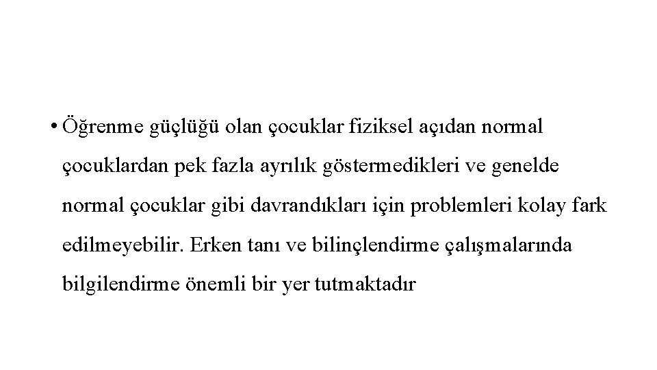  • Öğrenme güçlüğü olan çocuklar fiziksel açıdan normal çocuklardan pek fazla ayrılık göstermedikleri