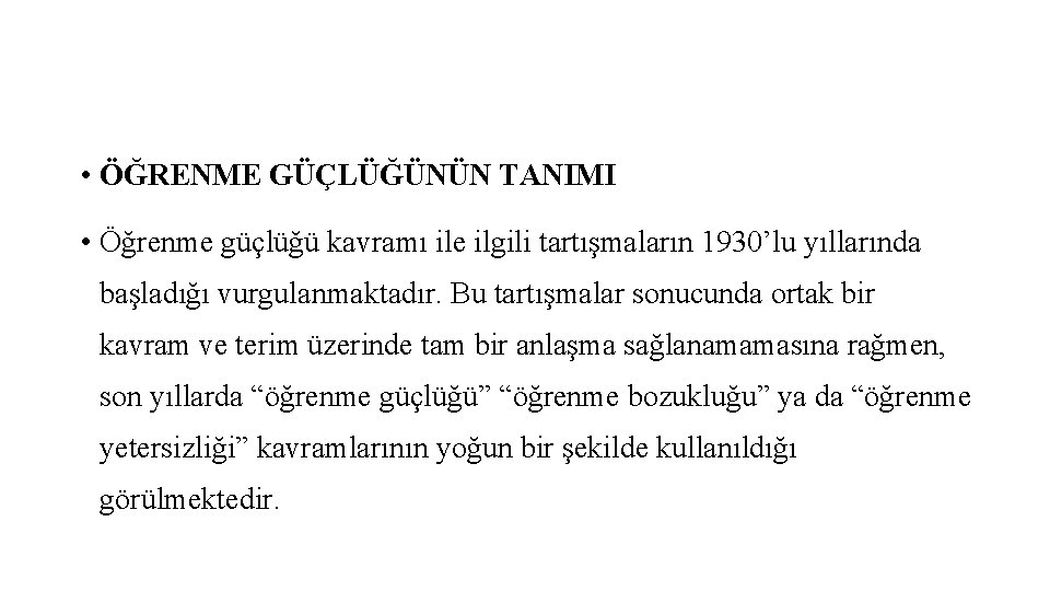  • ÖĞRENME GÜÇLÜĞÜNÜN TANIMI • Öğrenme güçlüğü kavramı ile ilgili tartışmaların 1930’lu yıllarında