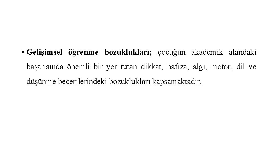  • Gelişimsel öğrenme bozuklukları; çocuğun akademik alandaki başarısında önemli bir yer tutan dikkat,