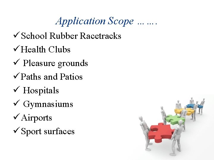 Application Scope ……. ü School Rubber Racetracks ü Health Clubs ü Pleasure grounds ü